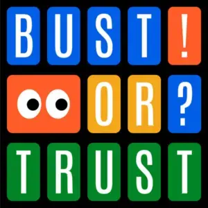 Bust or Trust